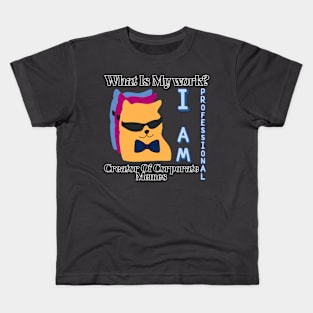 What is my work? I am a professional creator of corporate Memes Kids T-Shirt